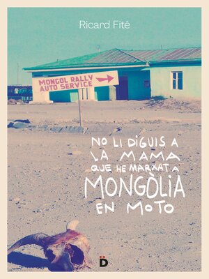 cover image of No li diguis a la mama que he marxat a Mongòlia en moto
